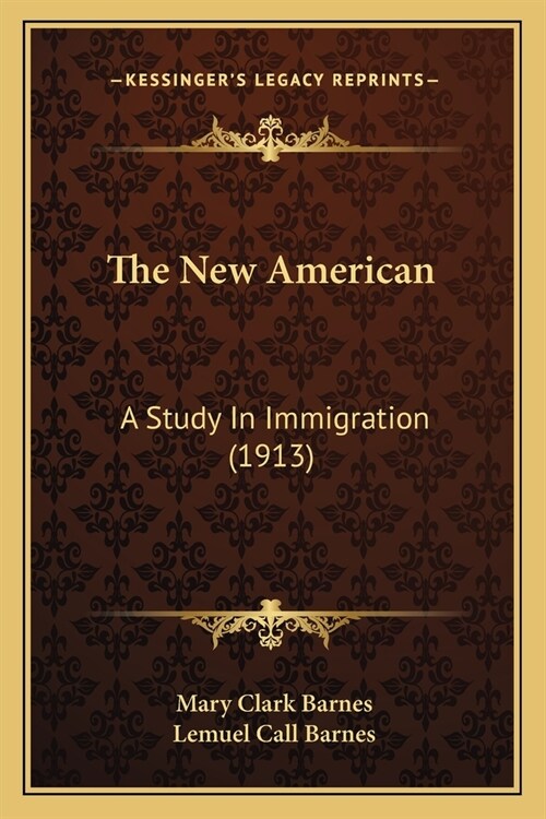 The New American: A Study In Immigration (1913) (Paperback)