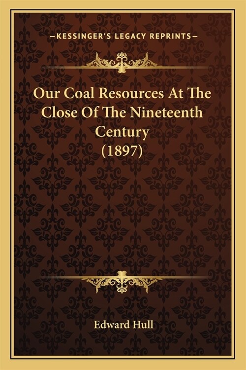 Our Coal Resources At The Close Of The Nineteenth Century (1897) (Paperback)