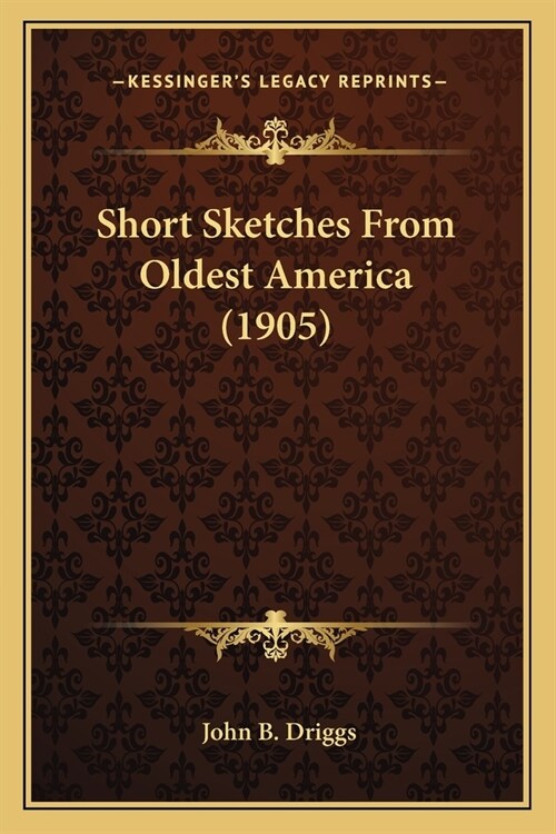 Short Sketches From Oldest America (1905) (Paperback)