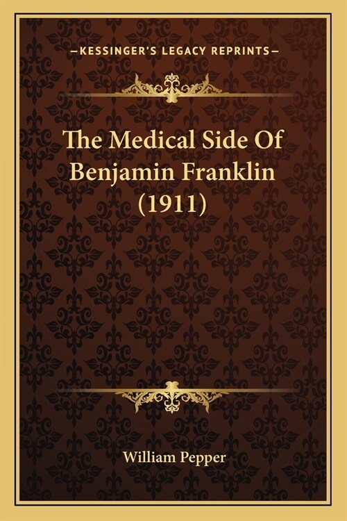 The Medical Side Of Benjamin Franklin (1911) (Paperback)