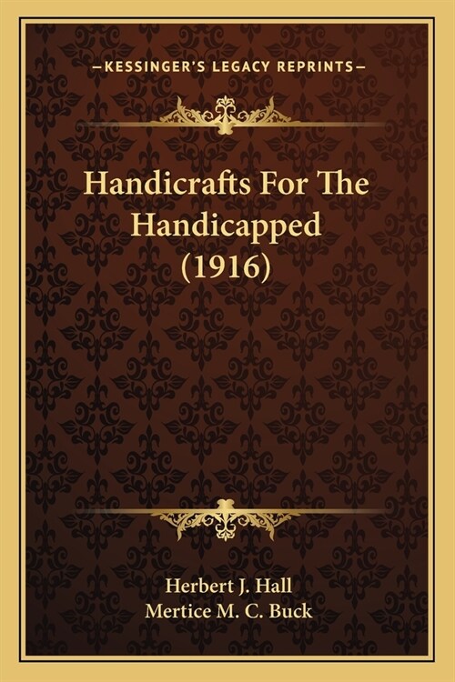 Handicrafts For The Handicapped (1916) (Paperback)