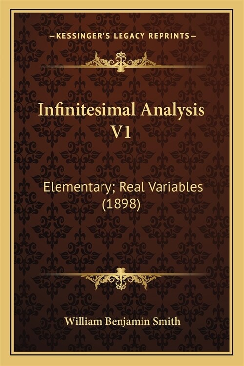 Infinitesimal Analysis V1: Elementary; Real Variables (1898) (Paperback)