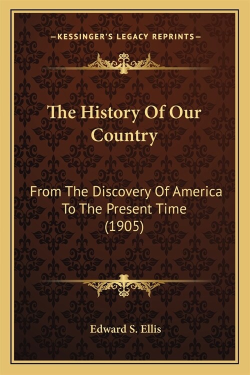 The History Of Our Country: From The Discovery Of America To The Present Time (1905) (Paperback)