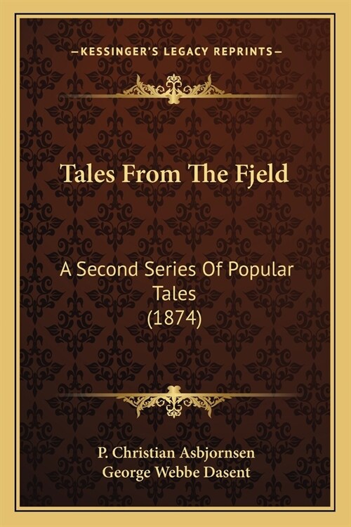 Tales From The Fjeld: A Second Series Of Popular Tales (1874) (Paperback)