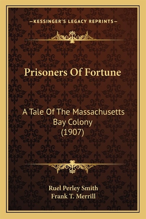 Prisoners Of Fortune: A Tale Of The Massachusetts Bay Colony (1907) (Paperback)