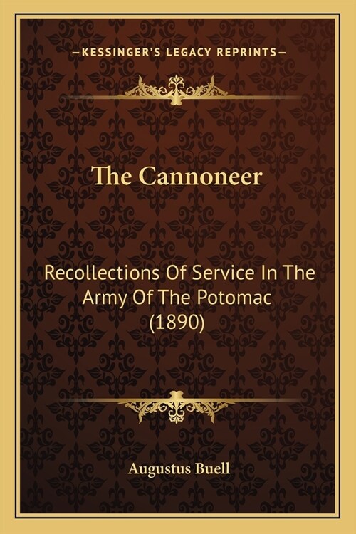 The Cannoneer: Recollections Of Service In The Army Of The Potomac (1890) (Paperback)