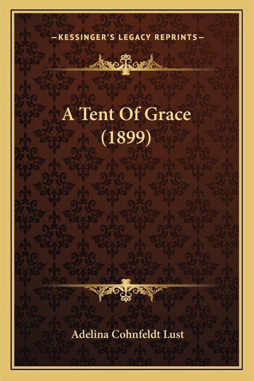 A Tent Of Grace (1899) (Paperback)