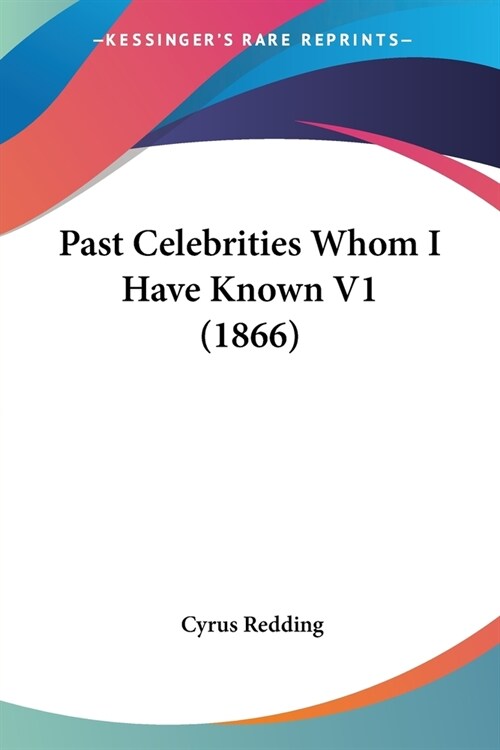 Past Celebrities Whom I Have Known V1 (1866) (Paperback)