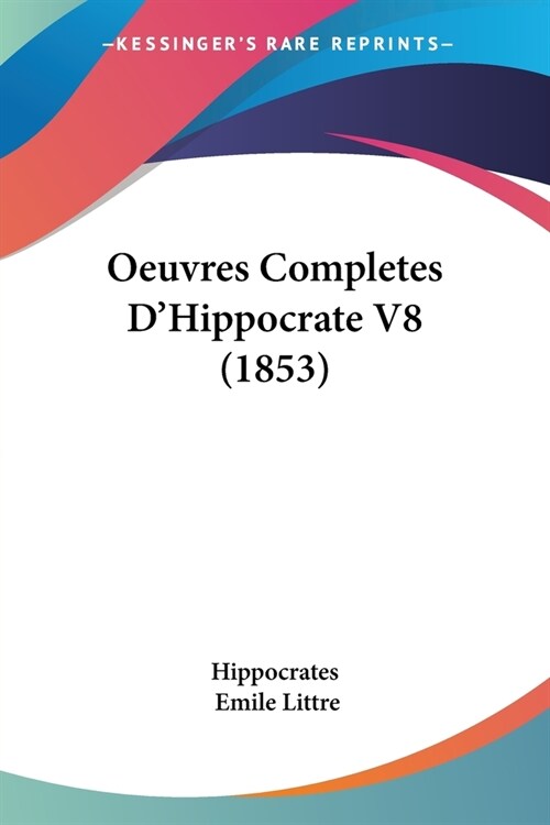 Oeuvres Completes DHippocrate V8 (1853) (Paperback)