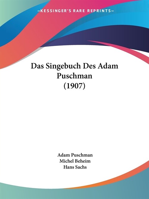 Das Singebuch Des Adam Puschman (1907) (Paperback)