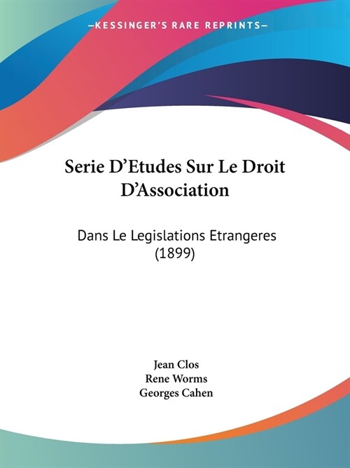 Serie DEtudes Sur Le Droit DAssociation: Dans Le Legislations Etrangeres (1899) (Paperback)