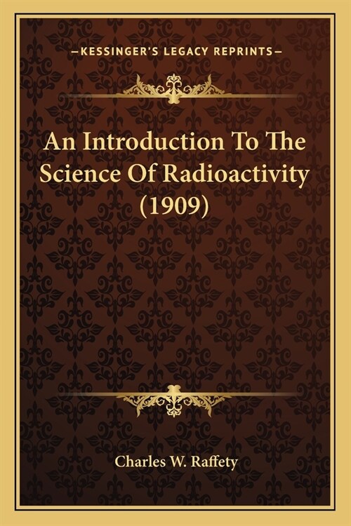 An Introduction To The Science Of Radioactivity (1909) (Paperback)
