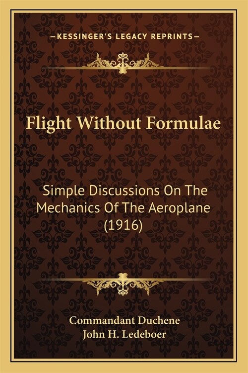 Flight Without Formulae: Simple Discussions On The Mechanics Of The Aeroplane (1916) (Paperback)