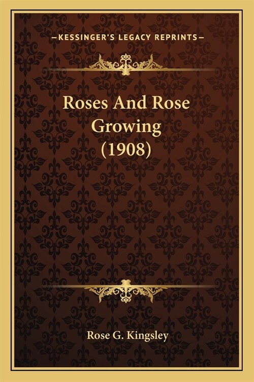 Roses And Rose Growing (1908) (Paperback)