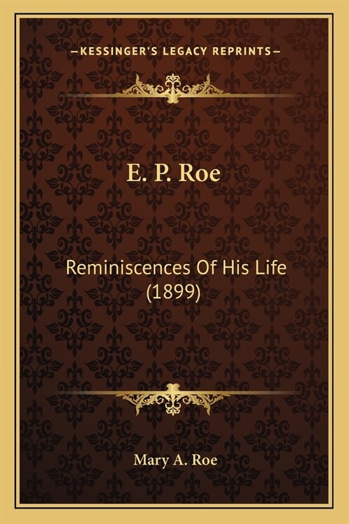 E. P. Roe: Reminiscences Of His Life (1899) (Paperback)