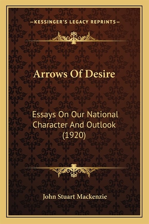 Arrows Of Desire: Essays On Our National Character And Outlook (1920) (Paperback)