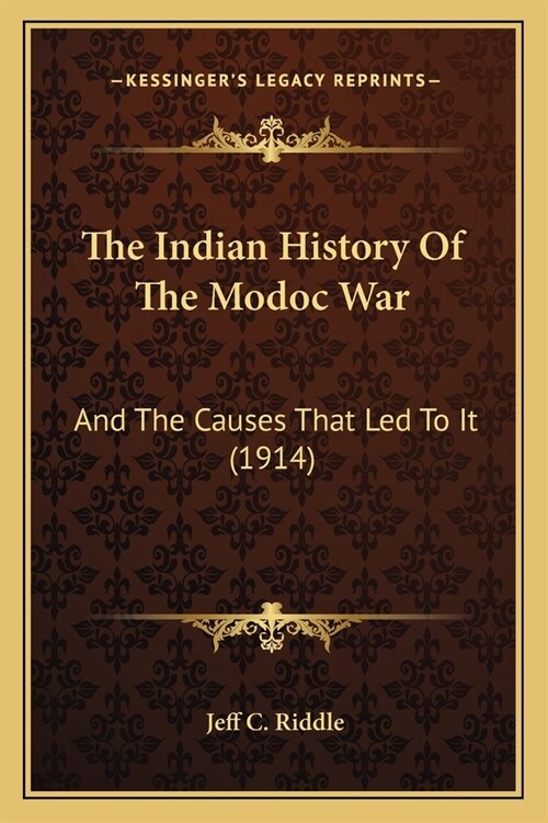 The Indian History Of The Modoc War: And The Causes That Led To It (1914) (Paperback)