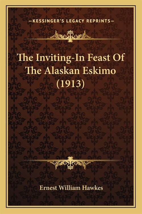 The Inviting-In Feast Of The Alaskan Eskimo (1913) (Paperback)