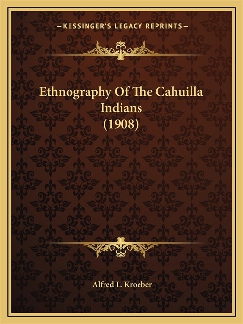 Ethnography Of The Cahuilla Indians (1908) (Paperback)