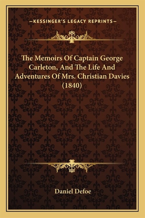 The Memoirs Of Captain George Carleton, And The Life And Adventures Of Mrs. Christian Davies (1840) (Paperback)