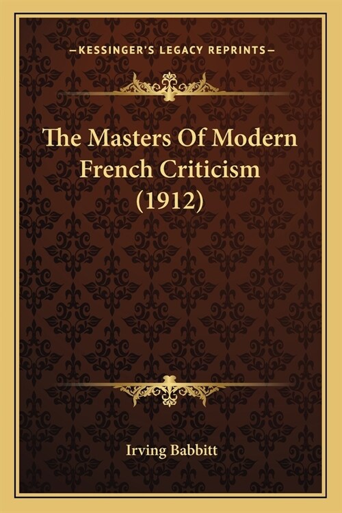 The Masters Of Modern French Criticism (1912) (Paperback)