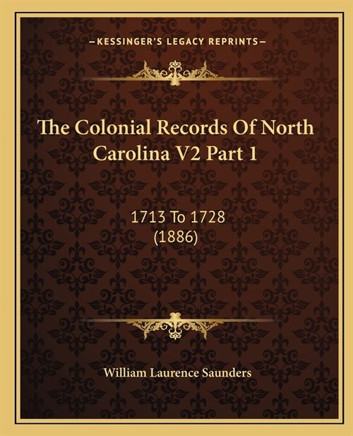 The Colonial Records Of North Carolina V2 Part 1: 1713 To 1728 (1886) (Paperback)