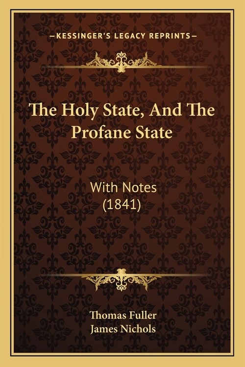 The Holy State, And The Profane State: With Notes (1841) (Paperback)