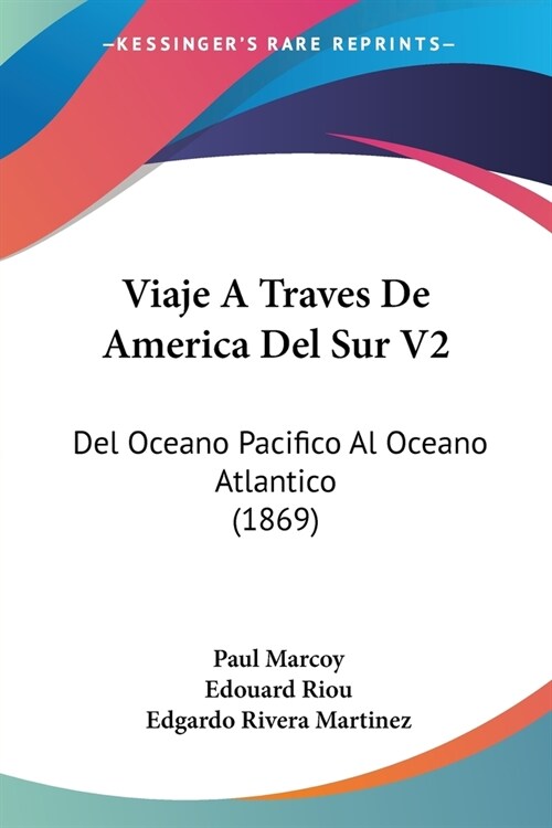 Viaje A Traves De America Del Sur V2: Del Oceano Pacifico Al Oceano Atlantico (1869) (Paperback)