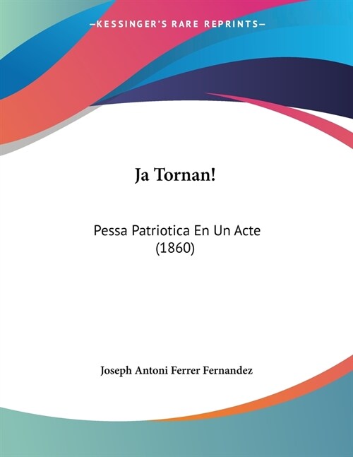 Ja Tornan!: Pessa Patriotica En Un Acte (1860) (Paperback)