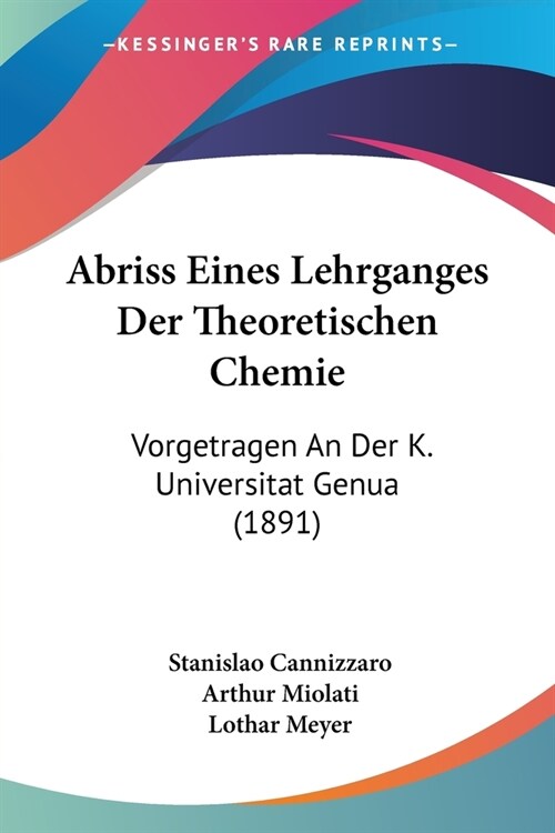 Abriss Eines Lehrganges Der Theoretischen Chemie: Vorgetragen An Der K. Universitat Genua (1891) (Paperback)