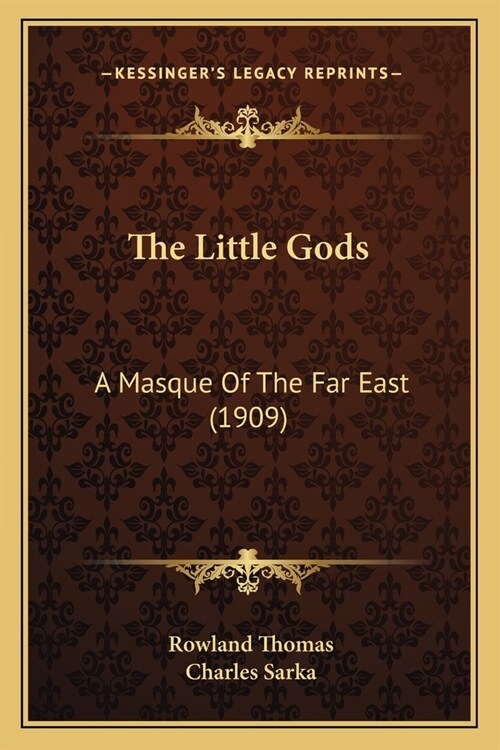 The Little Gods: A Masque Of The Far East (1909) (Paperback)