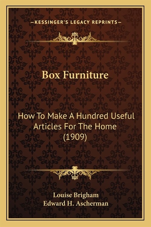 Box Furniture: How To Make A Hundred Useful Articles For The Home (1909) (Paperback)