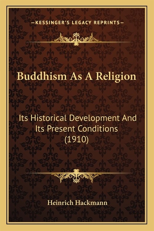 Buddhism As A Religion: Its Historical Development And Its Present Conditions (1910) (Paperback)