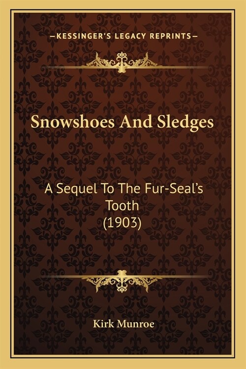 Snowshoes And Sledges: A Sequel To The Fur-Seals Tooth (1903) (Paperback)