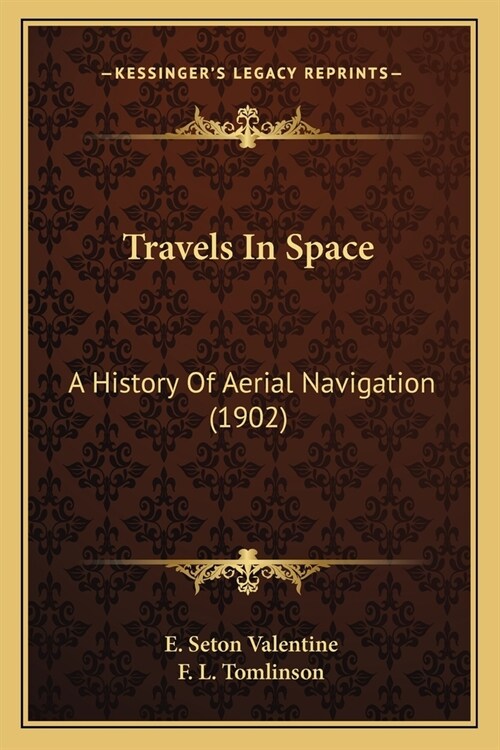 Travels In Space: A History Of Aerial Navigation (1902) (Paperback)