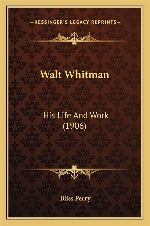 Walt Whitman: His Life And Work (1906) (Paperback)