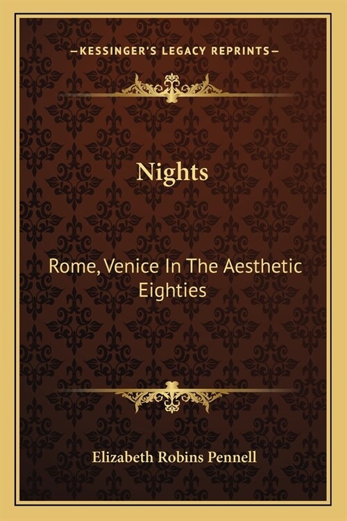 Nights: Rome, Venice In The Aesthetic Eighties: London, Paris In The Fighting Nineties (1916) (Paperback)