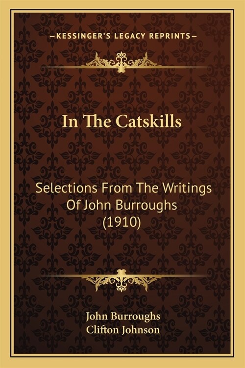 In The Catskills: Selections From The Writings Of John Burroughs (1910) (Paperback)
