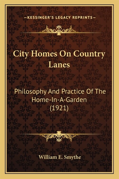 City Homes On Country Lanes: Philosophy And Practice Of The Home-In-A-Garden (1921) (Paperback)