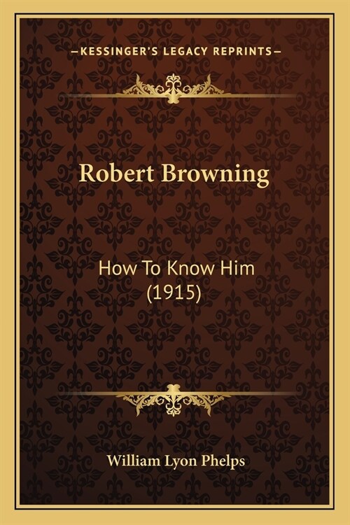 Robert Browning: How To Know Him (1915) (Paperback)