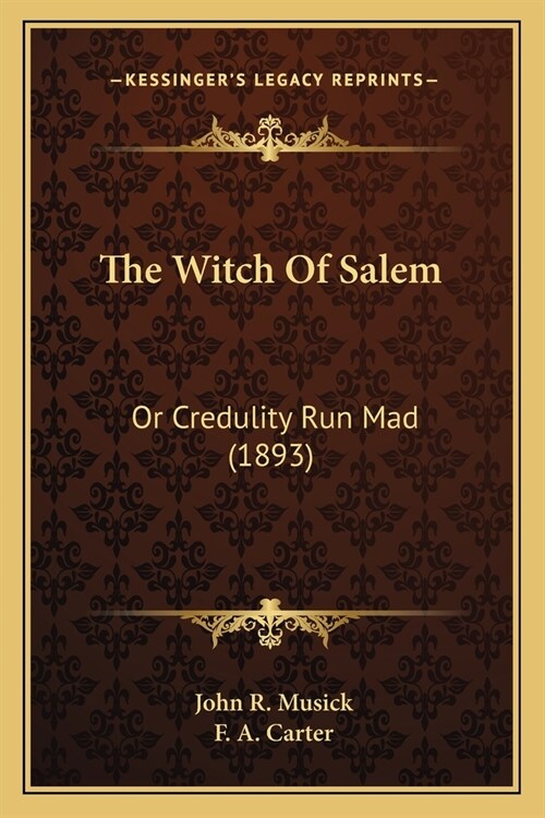 The Witch Of Salem: Or Credulity Run Mad (1893) (Paperback)