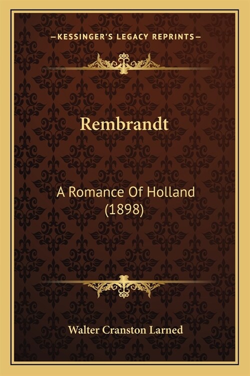 Rembrandt: A Romance Of Holland (1898) (Paperback)