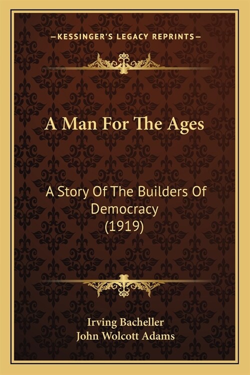 A Man For The Ages: A Story Of The Builders Of Democracy (1919) (Paperback)