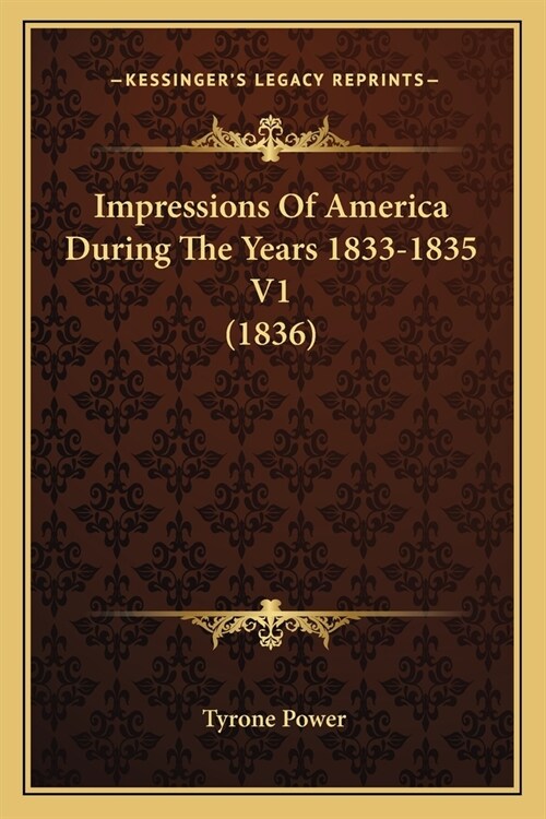 Impressions Of America During The Years 1833-1835 V1 (1836) (Paperback)