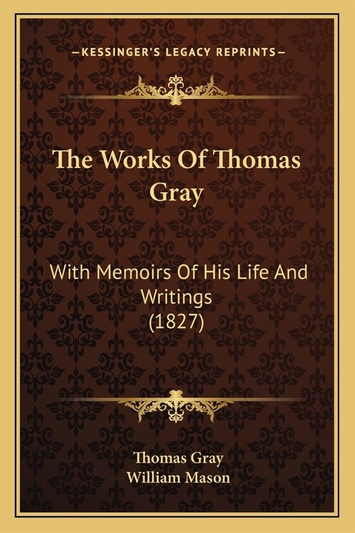 The Works Of Thomas Gray: With Memoirs Of His Life And Writings (1827) (Paperback)