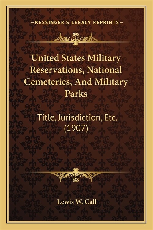 United States Military Reservations, National Cemeteries, And Military Parks: Title, Jurisdiction, Etc. (1907) (Paperback)