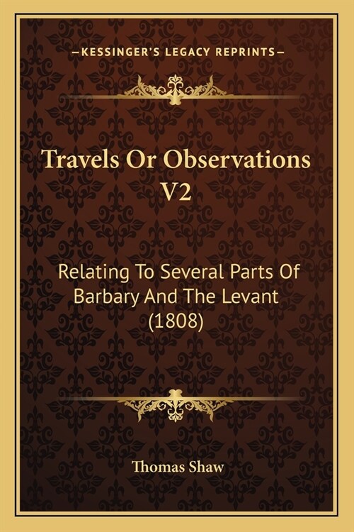 Travels Or Observations V2: Relating To Several Parts Of Barbary And The Levant (1808) (Paperback)