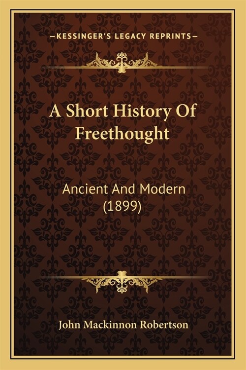 A Short History Of Freethought: Ancient And Modern (1899) (Paperback)