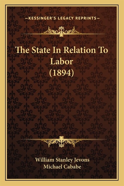 The State In Relation To Labor (1894) (Paperback)