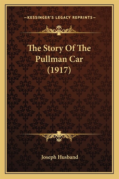 The Story Of The Pullman Car (1917) (Paperback)